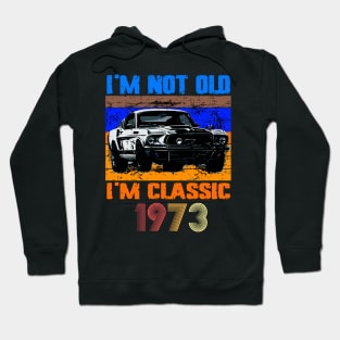 I'm Not Old I'm Classic, Vintage 1973 50Th Birthday Hoodie